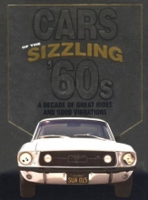 Cover art for Cars Of The Sizzling 60's: A Decade Of Great Rides And Good Vibrations (Automotive)