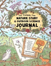 Cover art for Nature Study & Outdoor Science Journal: The Thinking Tree Presents: A Creative Book of Observation, Drawing, Coloring, Writing & Discovery Through Nature - Fun-Schooling for All Ages