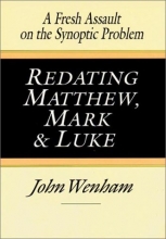 Cover art for Redating Matthew, Mark and Luke: A Fresh Assault on the Synoptic Problem (English and Ancient Greek Edition)