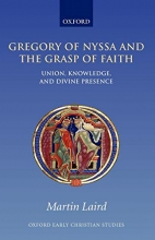 Cover art for Gregory of Nyssa and the Grasp of Faith: Union, Knowledge, and Divine Presence (Oxford Early Christian Studies)