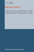 Cover art for Beyond Calvin: Union with Christ and Justification in Early Modern Reformed Theology (1517-1700) (Reformed Historical Theology)