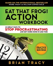 Cover art for Eat That Frog! Action Workbook: 21 Great Ways to Stop Procrastinating and Get More Done in Less Time