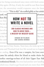 Cover art for How Not to Write a Novel: 200 Classic Mistakes and How to Avoid Them--A Misstep-by-Misstep Guide
