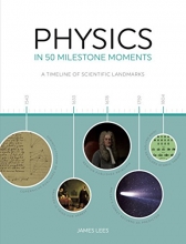 Cover art for Physics in 50 Milestone Moments: A Timeline of Scientific Landmarks