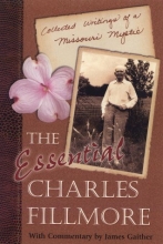 Cover art for The Essential Charles Fillmore: Collected Writings of a Missouri Mystic
