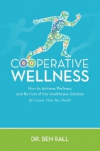 Cover art for Cooperative Wellness: How to Achieve Wellness and Be Part of the Healthcare Solution (Its Easier Than You Think!)