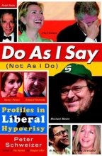 Cover art for Do As I Say (Not As I Do): Profiles in Liberal Hypocrisy