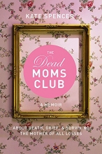 Cover art for The Dead Moms Club: A Memoir about Death, Grief, and Surviving the Mother of All Losses