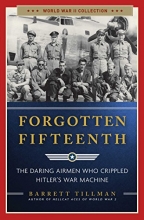 Cover art for Forgotten Fifteenth: The Daring Airmen Who Crippled Hitler's War Machine (World War II Collection)