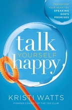 Cover art for Talk Yourself Happy: Transform Your Heart by Speaking God's Promises