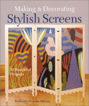 Cover art for Making & Decorating Stylish Screens: 30 Beautiful Projects