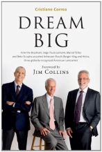 Cover art for Dream Big (Sonho Grande): How the Brazilian Trio behind 3G Capital - Jorge Paulo Lemann, Marcel Telles and Beto Sicupira Acquired Anheuser-Busch, Burger King and Heinz