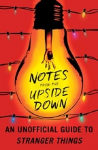 Cover art for Notes from the Upside Down: An Unofficial Guide to Stranger Things