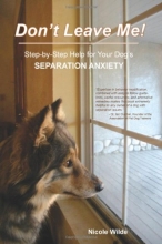 Cover art for Don't Leave Me! Step-by-Step Help for Your Dog's Separation Anxiety
