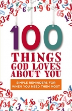 Cover art for 100 Things God Loves About You: Simple Reminders for When You Need Them Most