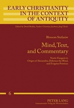 Cover art for Mind, Text, and Commentary: Noetic Exegesis in Origen of Alexandria, Didymus the Blind, and Evagrius Ponticus (Early Christianity in the Context of Antiquity)