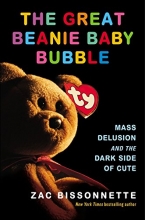 Cover art for The Great Beanie Baby Bubble: Mass Delusion and the Dark Side of Cute