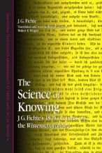 Cover art for The Science of Knowing: J. G. Fichte's 1804 Lectures on the Wissenschaftslehre (SUNY series in Contemporary Continental Philosophy)