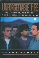 Cover art for Unforgettable Fire: Past, Present, and Future--The Definitive Biography of U2