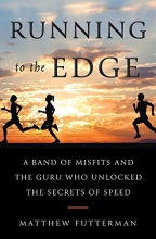 Cover art for Running to the Edge: A Band of Misfits and the Guru Who Unlocked the Secrets of Speed