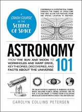 Cover art for Astronomy 101: From the Sun and Moon to Wormholes and Warp Drive, Key Theories, Discoveries, and Facts about the Universe