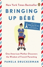 Cover art for Bringing Up Bb: One American Mother Discovers the Wisdom of French Parenting (now with Bb Day by Day: 100 Keys to French Parenting)
