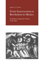 Cover art for From Insurrection to Revolution in Mexico: Social Bases of Agrarian Violence, 1750-1940