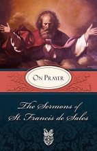 Cover art for The Sermons of St. Francis de Sales: On Prayer (Volume I)
