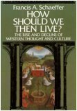 Cover art for How Should We Then Live?: The Rise and Decline of Western Thought and Culture