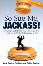 Cover art for So Sue Me, Jackass!: Avoiding Legal Pitfalls that Can Come Back to Bite You at Work, at Home, and at Play