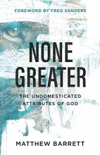 Cover art for None Greater: The Undomesticated Attributes of God