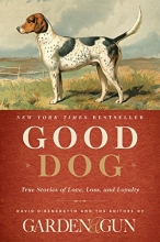 Cover art for Good Dog: True Stories of Love, Loss, and Loyalty (Garden & Gun Books)