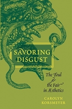 Cover art for Savoring Disgust: The Foul and the Fair in Aesthetics