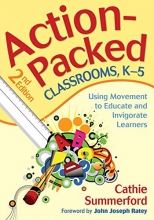 Cover art for Action-Packed Classrooms, K-5: Using Movement to Educate and Invigorate Learners