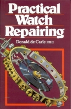 Cover art for Practical Watch Repairing Reprint Edition by Donald De Carle published by NAG Press (1996)