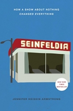 Cover art for Seinfeldia: How a Show About Nothing Changed Everything