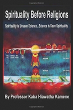 Cover art for Spirituality Before Religions: Spirituality is Unseen Science...Science is Seen Spirituality