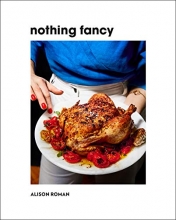 Cover art for Nothing Fancy: Unfussy Food for Having People Over