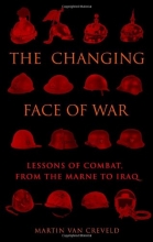 Cover art for The Changing Face of War: Lessons of Combat, from the Marne to Iraq