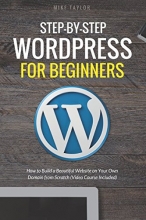 Cover art for Step-By-Step WordPress for Beginners: How to Build a Beautiful Website on Your Own Domain from Scratch (Video Course Included)