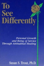 Cover art for To See Differently: Personal Growth and Being of Service Through Attitudinal Healing
