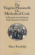 Cover art for The Virginia Housewife: Or, Methodical Cook: A Facsimile of an Authentic Early American Cookbook