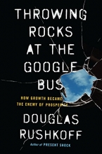 Cover art for Throwing Rocks at the Google Bus: How Growth Became the Enemy of Prosperity