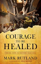 Cover art for Courage to Be Healed: Finding Hope to Restore Your Soul