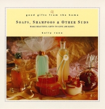 Cover art for Good Gifts from the Home: Soaps, Shampoos & Other Suds: Make Beautiful Gifts to Give (or Keep)