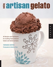 Cover art for Making Artisan Gelato: 45 Recipes and Techniques for Crafting Flavor-Infused Gelato and Sorbet at Home