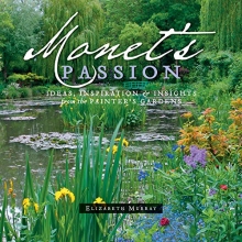 Cover art for Monet's Passion: Ideas, Inspiration, and Insights from the Painter's Gardens