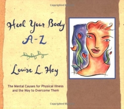 Cover art for Heal Your Body A-Z: The Mental Causes for Physical Illness and the Way to Overcome Them