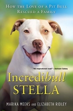 Cover art for Incredibull Stella: How the Love of a Pit Bull Rescued a Family