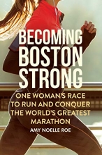 Cover art for Becoming Boston Strong: One Woman's Race to Run and Conquer the World's Greatest Marathon